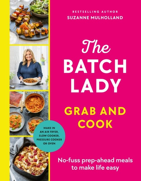 The Batch Lady Grab and Cook - No-fuss prep-ahead meals to make life easy