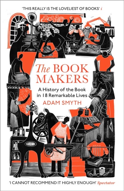 The Book-Makers - A History of the Book in 18 Remarkable Lives