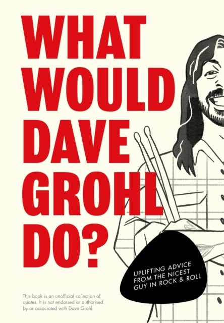 What Would Dave Grohl Do? - Uplifting advice from the nicest guy in rock & roll