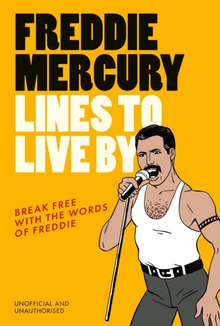 Freddie Mercury Lines to Live By - Break free with the words of Freddie