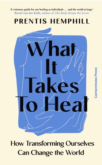 What It Takes To Heal - How Transforming Ourselves Can Change the World