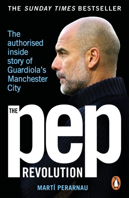 The Pep Revolution - The authorised inside story of Guardiola's Manchester City