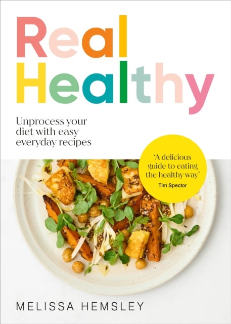 Real Healthy - Unprocess your diet with easy, everyday recipes