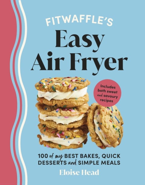 Fitwaffle¿s Easy Air Fryer - 100 of my best bakes, quick desserts and simple meals