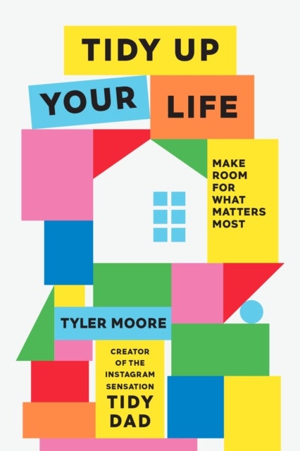 Tidy Up Your Life - Make Space for What Matters Most