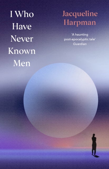 I Who Have Never Known Men