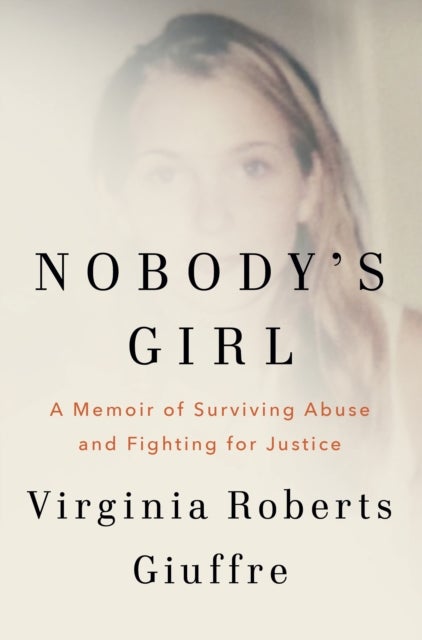 Nobody's Girl - A Memoir of Surviving Abuse and Fighting for Justi