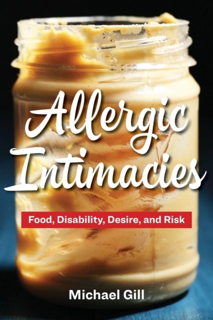 Allergic Intimacies - Food, Disability, Desire, and Risk
