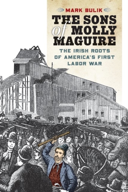 The Sons of Molly Maguire - The Irish Roots of America's First Labor War