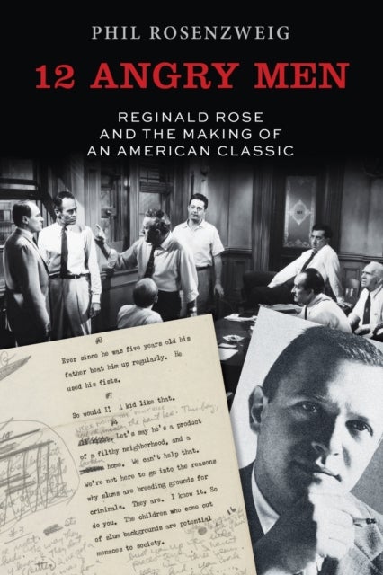 12 Angry Men - Reginald Rose and the Making of an American Classic