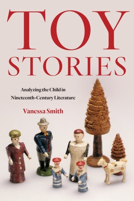 Toy Stories - Analyzing the Child in Nineteenth-Century Literature