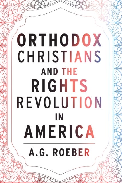 Bilde av Orthodox Christians And The Rights Revolution In America Av A. G. Roeber