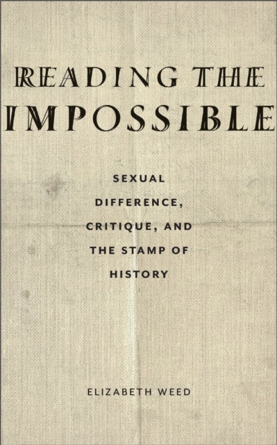 Reading the Impossible - Sexual Difference, Critique, and the Stamp of History