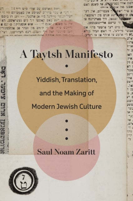 A Taytsh Manifesto - Yiddish, Translation, and the Making of Modern Jewish Culture