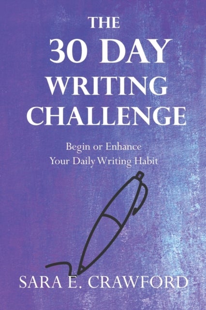 The 30-Day Writing Challenge - Begin or Enhance Your Daily Writing Habit