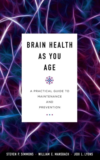 Bilde av Brain Health As You Age Av Steven P. Md Simmons, William E. Mansbach, Jodi L. Coauthor Of &quot;brain Health As You Age: A Practical Guide To Maintena