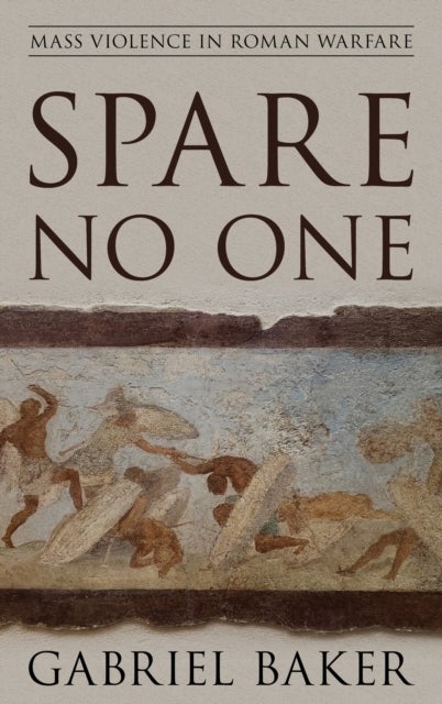 Spare No One - Mass Violence in Roman Warfare