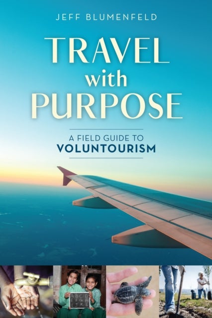 Travel with Purpose - A Field Guide to Voluntourism