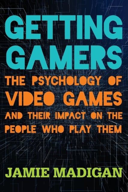 Getting Gamers - The Psychology of Video Games and Their Impact on the People who Play Them