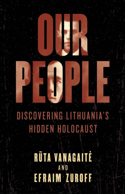Our People - Discovering Lithuania's Hidden Holocaust