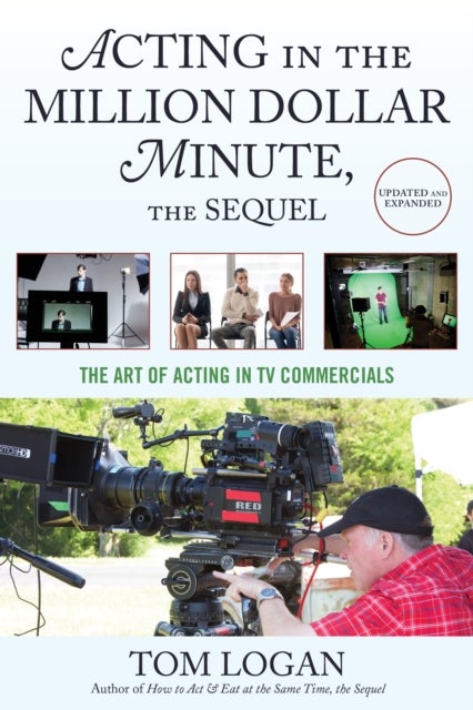 Acting in the Million Dollar Minute - The Art and Business of Performing in TV Commercials