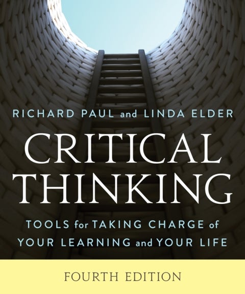 Critical Thinking - Tools for Taking Charge of Your Learning and Your Life
