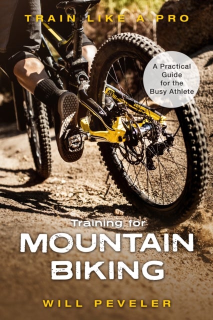 Training for Mountain Biking - A Practical Guide for the Busy Athlete