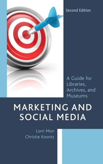 Marketing and Social Media - A Guide for Libraries, Archives, and Museums