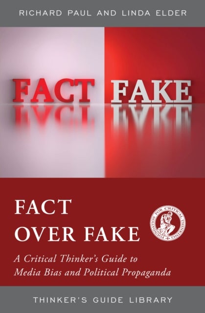 Fact over Fake - A Critical Thinker's Guide to Media Bias and Political Propaganda