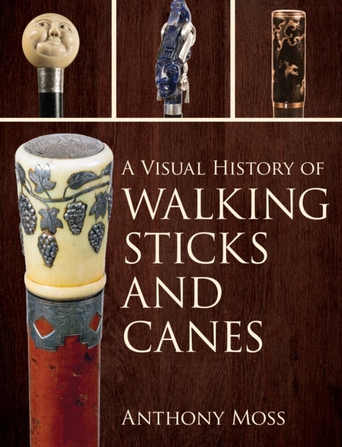 Bilde av A Visual History Of Walking Sticks And Canes Av Anthony Moss