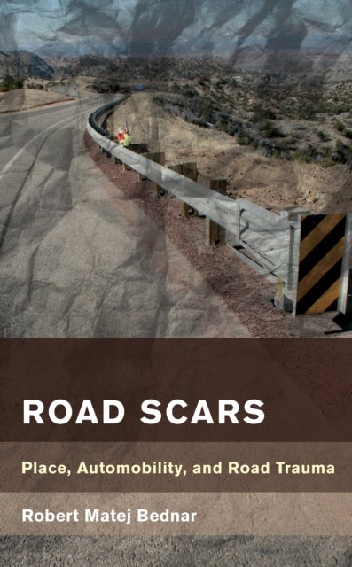 Road Scars - Place, Automobility, and Road Trauma