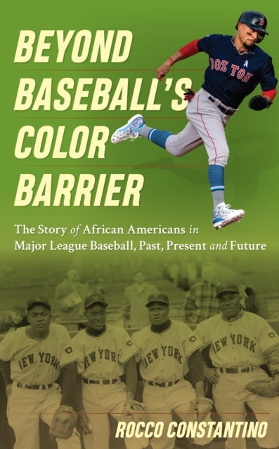 Beyond Baseball's Color Barrier - The Story of African Americans in Major League Baseball, Past, Present, and Future
