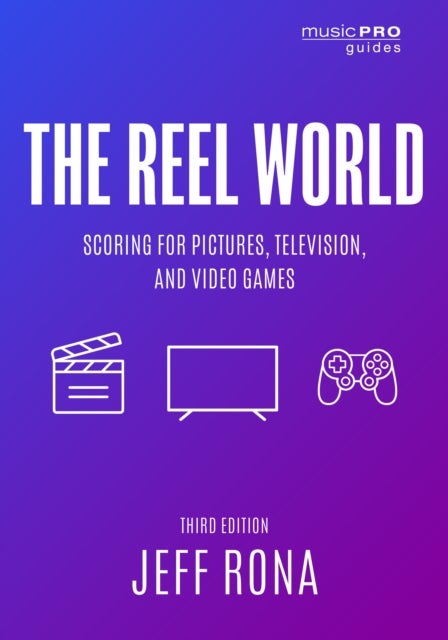 The Reel World - Scoring for Pictures, Television, and Video Games
