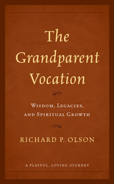 The Grandparent Vocation - Wisdom, Legacies, and Spiritual Growth