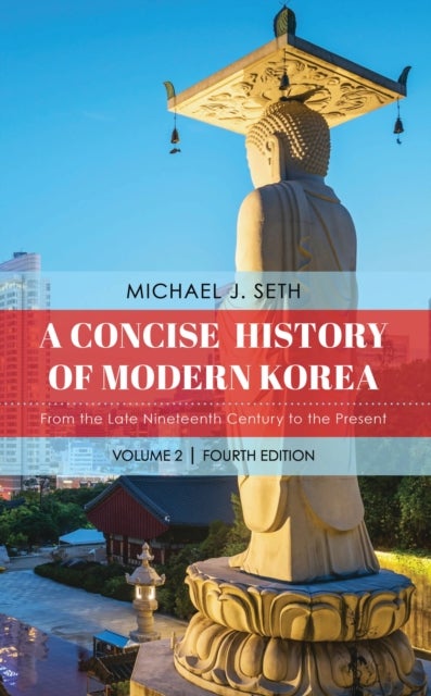 A Concise History of Modern Korea - From the Late Nineteenth Century to the Present