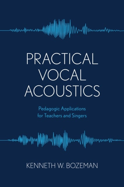 Practical Vocal Acoustics - Pedagogic Applications for Teachers and Singers