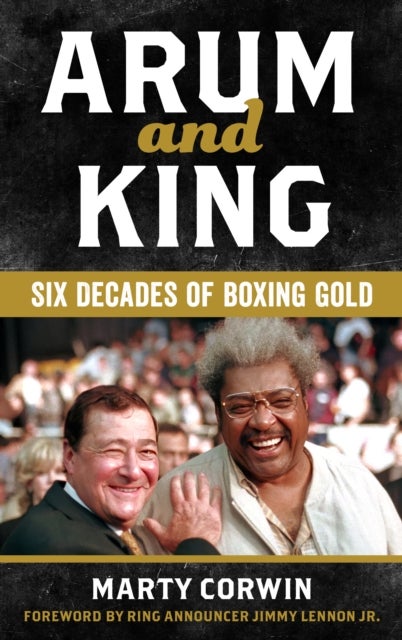 Arum and King - Six Decades of Boxing Gold