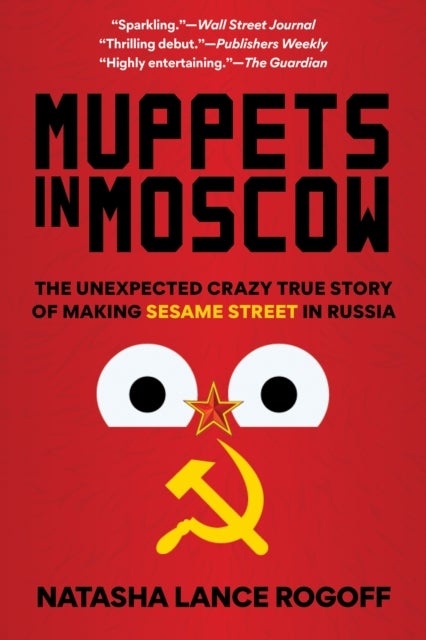 Muppets in Moscow - The Unexpected Crazy True Story of Making Sesame Street in Russia