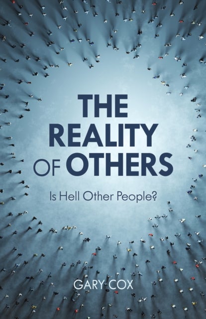 The Reality of Others - Is Hell Other People?