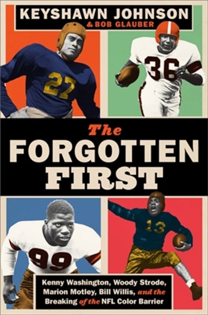 The Forgotten First - Kenny Washington, Woody Strode, Marion Motley, Bill Willis, and the Breaking of the NFL Color Barrie