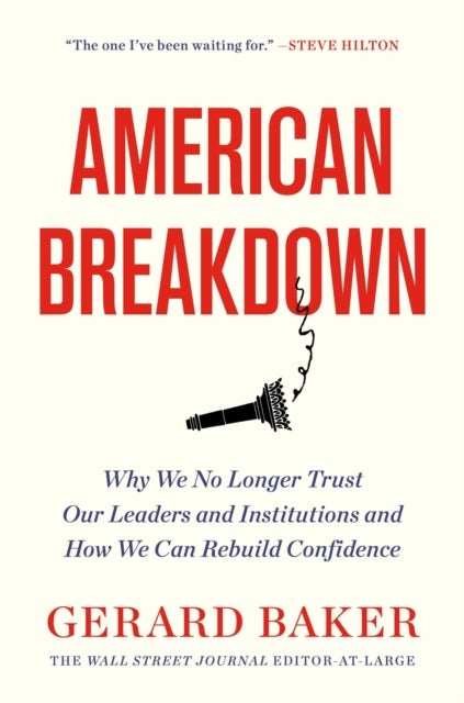 American Breakdown - Why We No Longer Trust Our Leaders and Institutions and How We Can Rebuild Confidence