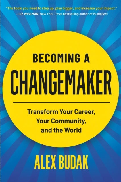 Becoming a Changemaker - Transform Your Career, Your Community, and the World
