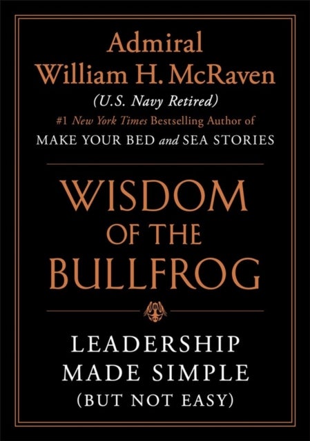 Wisdom of the Bullfrog - Leadership Made Simple (But Not Easy)