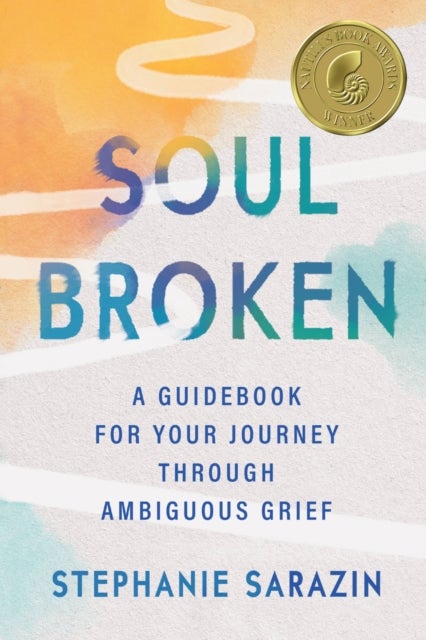 Soulbroken - A Guidebook for Your Journey Through Ambiguous Grief