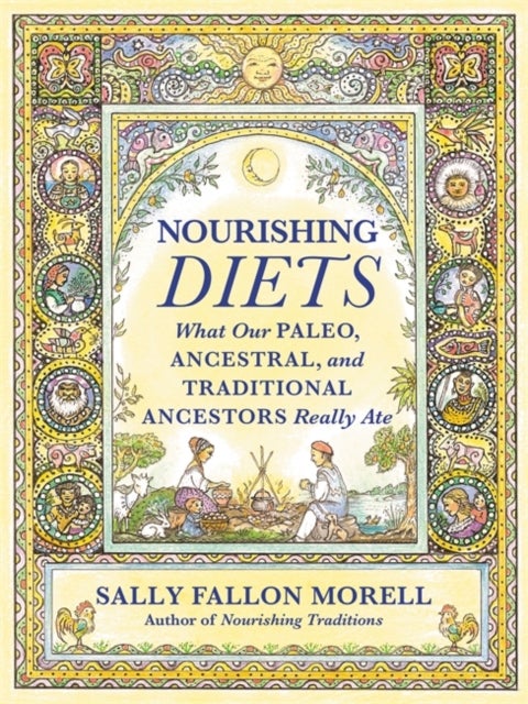 Nourishing Diets - How Paleo, Ancestral and Traditional Peoples Really Ate