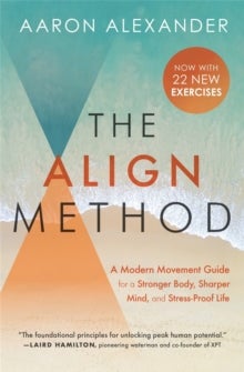 The Align Method - A Modern Movement Guide to Awaken and Strengthen Your Body and Mind