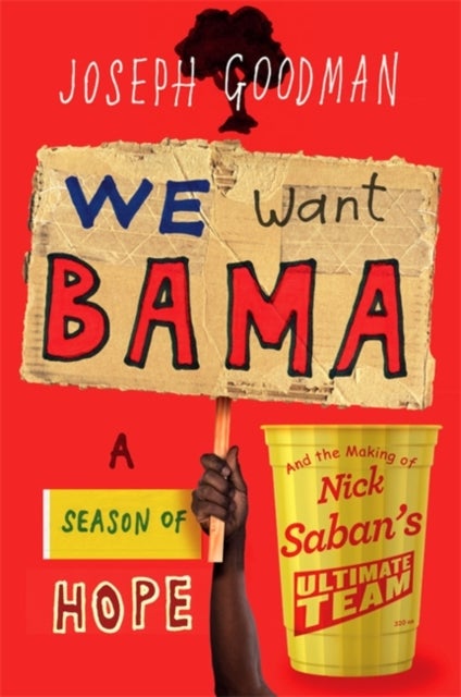 We Want 'Bama! - Nick Saban and the Crimson Tide's Decade of Dominance
