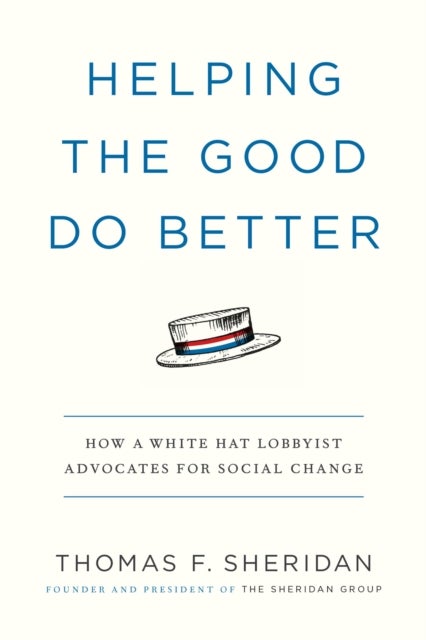 Helping the Good Do Better - How a White Hat Lobbyist Advocates for Social Change