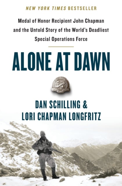 Alone at Dawn - Medal of Honor Recipient John Chapman and the Untold Story of the World's Deadliest Special Operatio