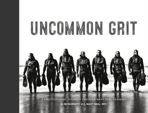 Uncommon Grit - A Photographic Journey Through Navy SEAL Training
